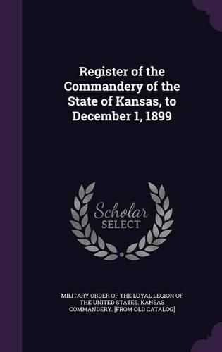 Cover image for Register of the Commandery of the State of Kansas, to December 1, 1899