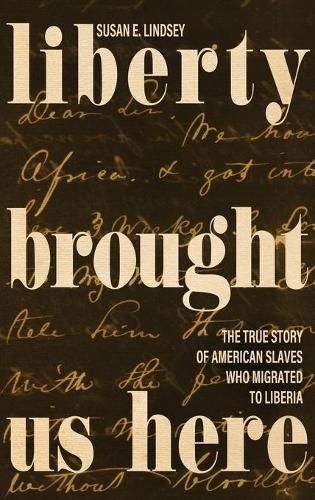 Cover image for Liberty Brought Us Here: The True Story of American Slaves Who Migrated to Liberia