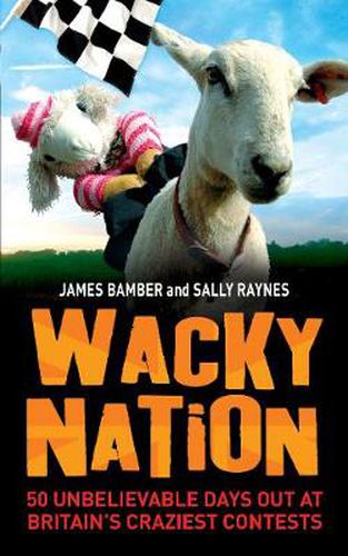 Cover image for Wacky Nation: 50 Unbelievable Days Out at Britain's Craziest Contests