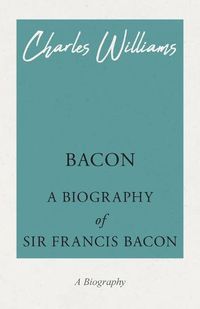 Cover image for Bacon - A Biography of Sir Francis Bacon