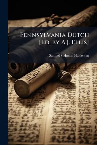 Cover image for Pennsylvania Dutch [Ed. by A.J. Ellis]