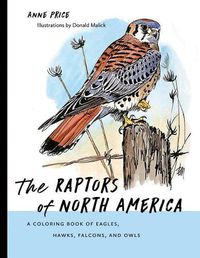 Cover image for The Raptors of North America: A Coloring Book of Eagles, Hawks, Falcons, and Owls