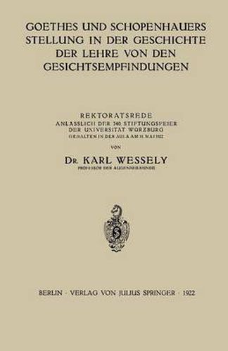 Cover image for Goethes Und Schopenhauers Stellung in Der Geschichte Der Lehre Von Den Gesichtsempfindungen: Rektoratsrede Anlasslich Der 340. Stiftungsfeier Der Universitat Wurzburg Gehalten in Der Aula Am 11. Mai 1922