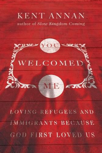 Cover image for You Welcomed Me - Loving Refugees and Immigrants Because God First Loved Us