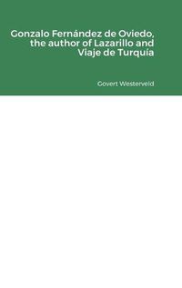 Cover image for Gonzalo Fernandez de Oviedo, the author of Lazarillo and Viaje de Turquia