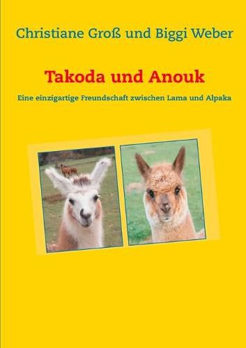 Cover image for Takoda und Anouk: Eine einzigartige Freundschaft zwischen Lama und Alpaka