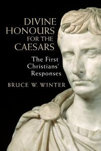 Cover image for Divine Honours for the Caesars: The First Christians' Responses