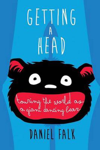 Cover image for Getting a Head: Touring the World as a Giant Dancing Bear