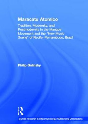 Cover image for Maracatu Atomico: Tradition, Modernity, and Postmodernity in the Mangue Movement and the  New Music Scene  of Recife, Pernambuco, Brazil