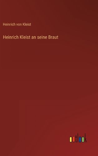 Cover image for Heinrich Kleist an seine Braut