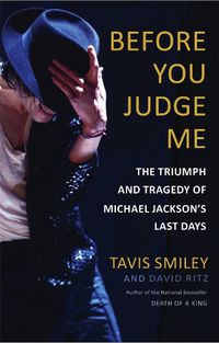 Cover image for Before You Judge Me: The Triumph and Tragedy of Michael Jackson's Last Days