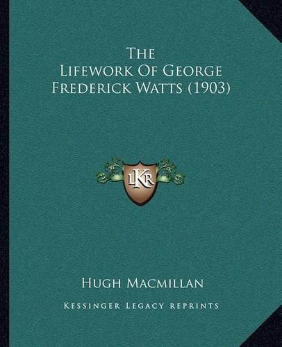 The Lifework of George Frederick Watts (1903)