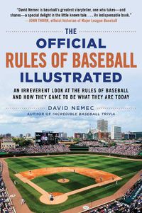 Cover image for The Official Rules of Baseball Illustrated: An Irreverent Look at the Rules of Baseball and How They Came to Be What They Are Today