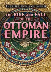 Cover image for The Rise and Fall of the Ottoman Empire