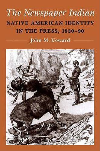 Cover image for The Newspaper Indian: Native American Identity in the Press, 1820-90