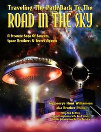 Cover image for Traveling The Path Back To The Road In The Sky: A Strange Saga Of Saucers, Space Brothers & Secret Agents