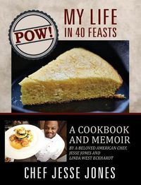 Cover image for POW! My Life in 40 Feasts: A Cookbook and Memoir by a Beloved American Chef, Jesse Jones and Linda West Eckhardt
