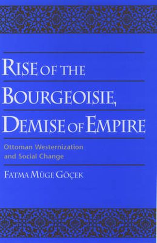 Cover image for Rise of the Bourgeoisie, Demise of Empire: Ottoman Westernization and Social Change