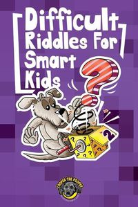 Cover image for Difficult Riddles for Smart Kids: 300+ More Difficult Riddles and Brain Teasers Your Family Will Love (Vol 2)