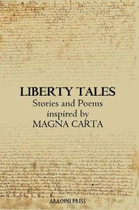 Cover image for Liberty Tales: Stories & Poems Inspired by the 800th Anniversary of the Singing of Magna Carta