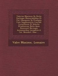 Cover image for Valerius Maximus de Dictis Factisque Memorabilibus Et Jul. Obsequens de Prodigiis Cum Supplementis Conradi Lycosthenis Et Selectis Eruditorum Notis Quos Recensuit Novisque Accessionibus Locupletavit Car. Benedict. Hase ...