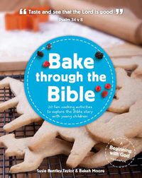 Cover image for Bake through the Bible: 20 cooking activities to explore Bible truths with your child