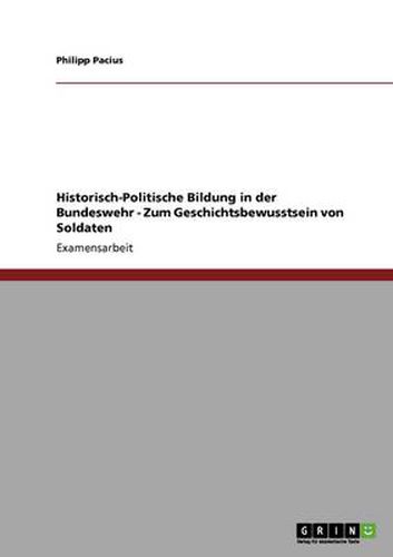 Cover image for Historisch-Politische Bildung in der Bundeswehr - Zum Geschichtsbewusstsein von Soldaten