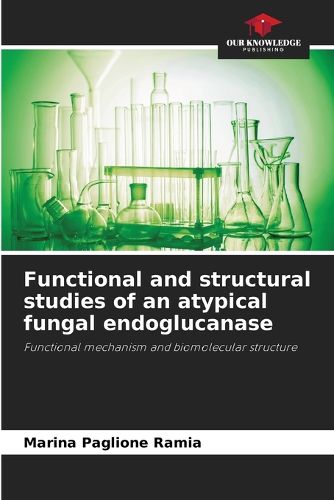 Cover image for Functional and structural studies of an atypical fungal endoglucanase