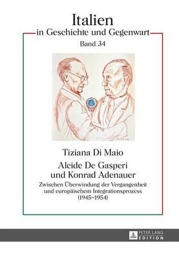 Cover image for Alcide De Gasperi Und Konrad Adenauer: Zwischen eUberwindung Der Vergangenheit Und Europeaischem Integrationsprozess (1945-1954)