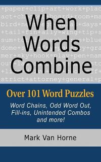 Cover image for When Words Combine: Over 101 Word Puzzles