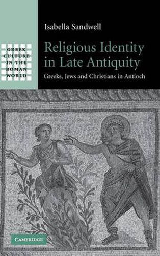 Cover image for Religious Identity in Late Antiquity: Greeks, Jews and Christians in Antioch