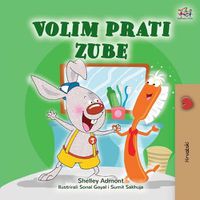 Cover image for I Love to Brush My Teeth (Croatian Book for Kids)