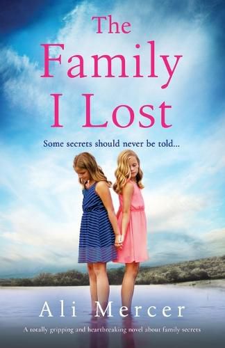 Cover image for The Family I Lost: A totally gripping and heartbreaking novel about family secrets