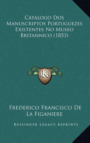 Cover image for Catalogo DOS Manuscriptos Portuguezes Existentes No Museo Britannico (1853)