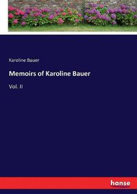 Cover image for Memoirs of Karoline Bauer: Vol. II