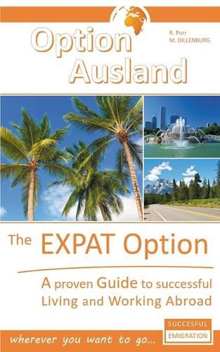 Cover image for The Expat Option - Living Abroad: A proven Guide to successful Living and Working Abroad - wherever you want to go...