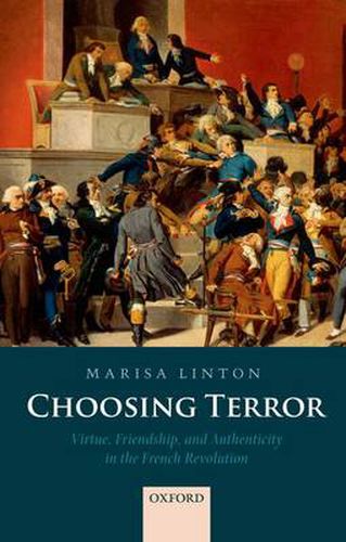 Cover image for Choosing Terror: Virtue, Friendship, and Authenticity in the French Revolution