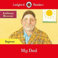 Cover image for Ladybird Readers Beginner Level - Anthony Browne - My Dad (ELT Graded Reader)