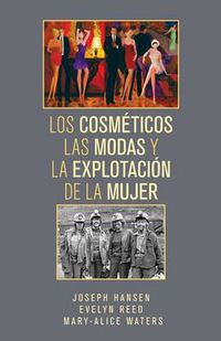 Cover image for Los Cosmeticos, las Modas, y la Explotacion de la Mujer