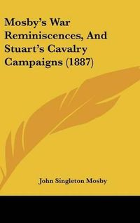 Cover image for Mosby's War Reminiscences, and Stuart's Cavalry Campaigns (1887)