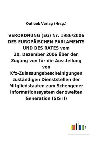 VERORDNUNG (EG) Nr. 1986/2006 DES EUROPAEISCHEN PARLAMENTS UND DES RATES vom 20. Dezember 2006 uber den Zugang von fur die Ausstellung von Kfz-Zulassungsbescheinigungen zustandigen Dienststellen der Mitgliedstaaten zum Schengener Informationssystem der zwe