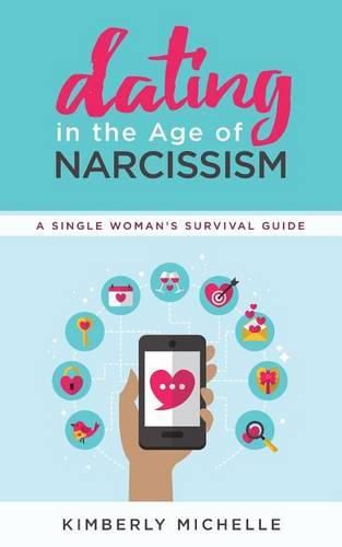 Cover image for Dating in the Age of Narcissism: A Single Woman's Survival Guide
