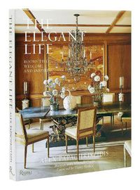 Cover image for The Elegant Life: Interiors to Enjoy With Family and Friends