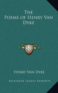 Cover image for The Poems of Henry Van Dyke