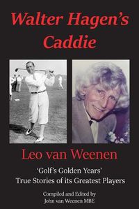 Cover image for Walter Hagen's Caddie: 'Golf's Golden Years' True Stories of its Greatest Players