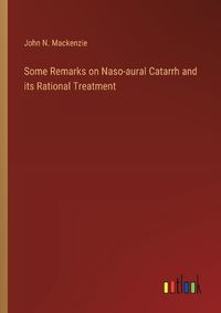 Cover image for Some Remarks on Naso-aural Catarrh and its Rational Treatment