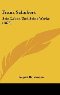 Cover image for Franz Schubert: Sein Leben Und Seine Werke (1873)