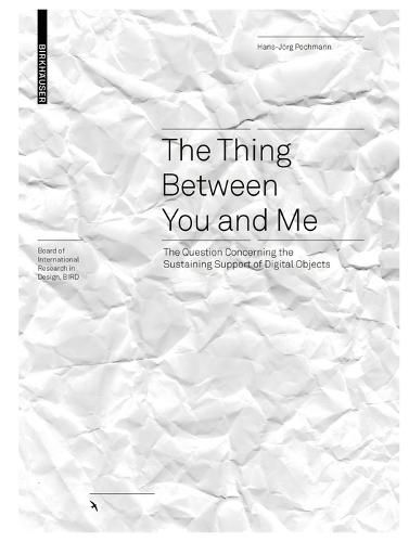 Cover image for The Thing between You and Me: The Question Concerning the Sustaining Support of Digital Objects