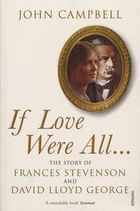 Cover image for If Love Were All...: The Story of Frances Stevenson and David Lloyd George