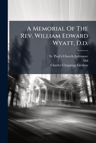 Cover image for A Memorial Of The Rev. William Edward Wyatt, D.d.